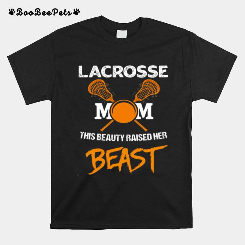 Lacrosse Mom This Beauty Raised Her Beast T-Shirt