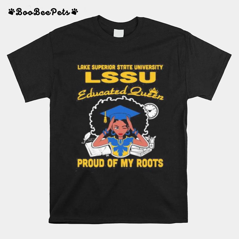 Lake Superior State University Lssu Educated Queen Proud Of My Roots T-Shirt