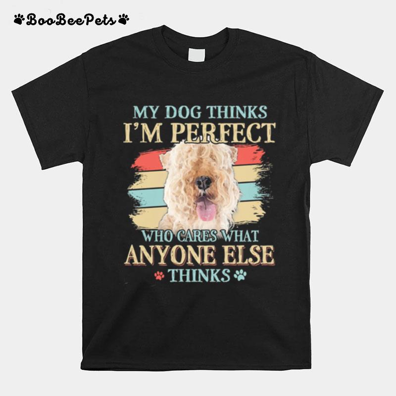 Lakeland Terrier My Dog Thinks Im Perfect Who Cares What Anyone Else Thinks T-Shirt