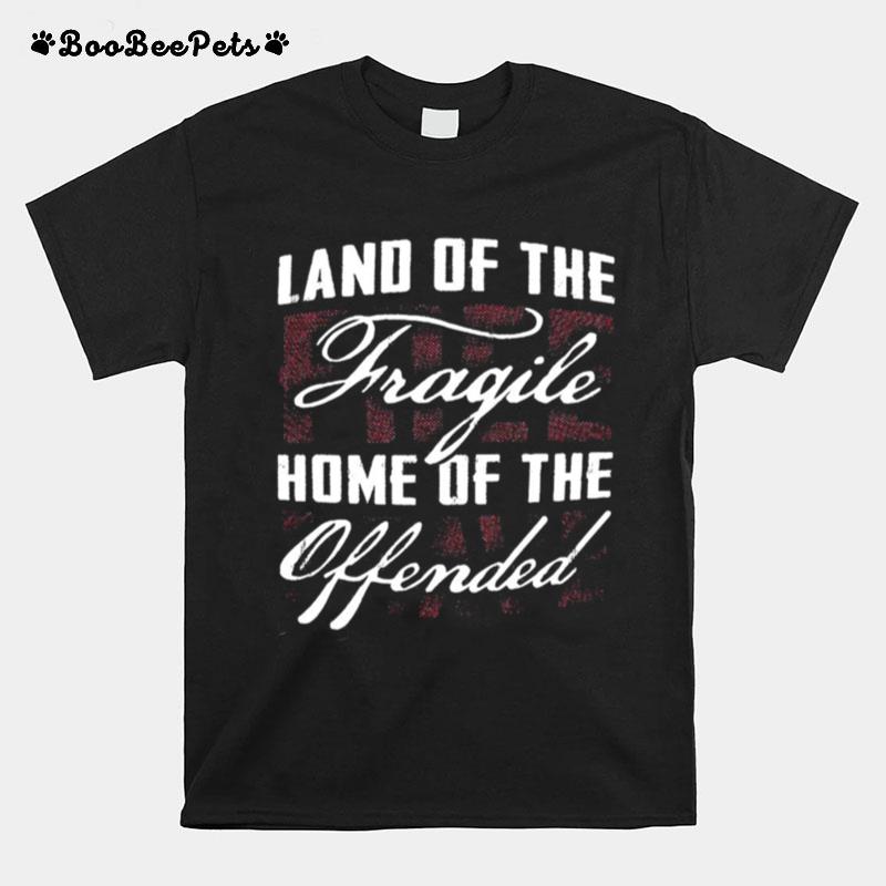 Land Of The Fragile Home Of The Offended T-Shirt