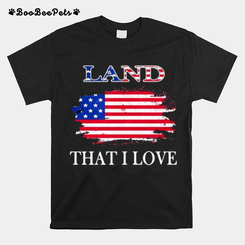 Land That I Love American Flag T-Shirt