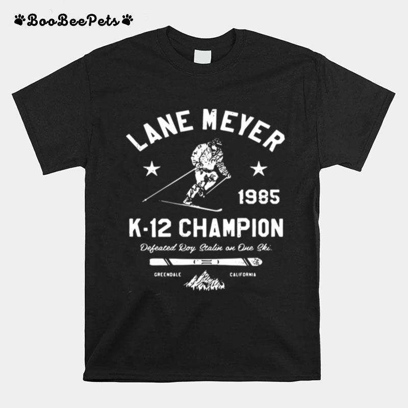 Lane Meyer 19985 K12 Champion Defeated Roy Stalin On One Ski Greendale California T-Shirt