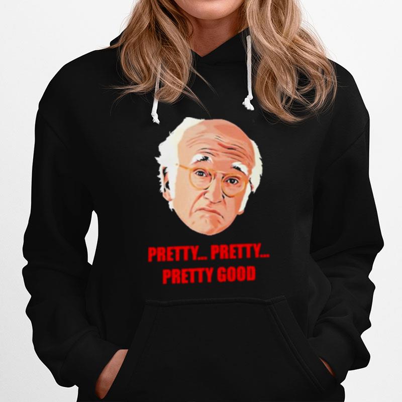 Larry David Pretty Pretty Pretty Good Hoodie