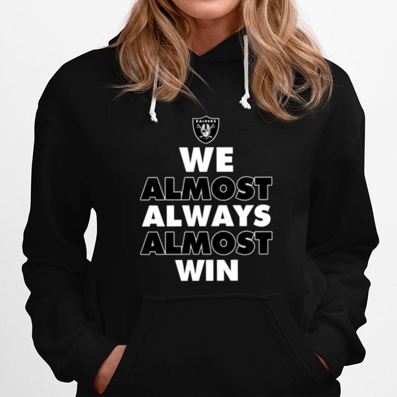 Las Vegas Raiders We Almost Always Almost Win 2023 Hoodie