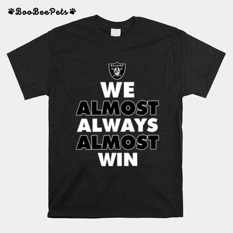 Las Vegas Raiders We Almost Always Almost Win 2023 T-Shirt