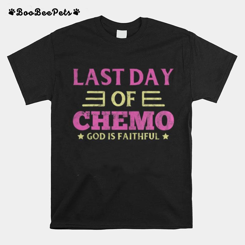 Last Day Of Chemo God Is Faithful T-Shirt