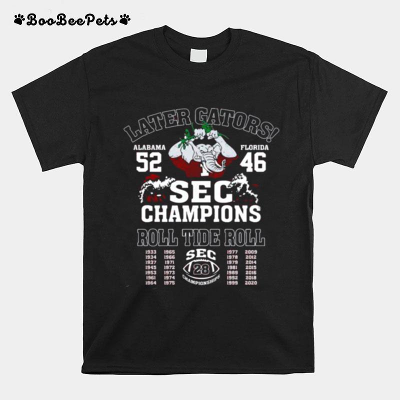 Later Gators Alabama 52 Florida 46 Sec Champions Roll Tide Roll T-Shirt