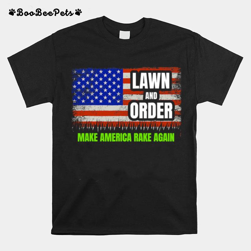 Lawn And Order Make America Rake Again American Flag T-Shirt