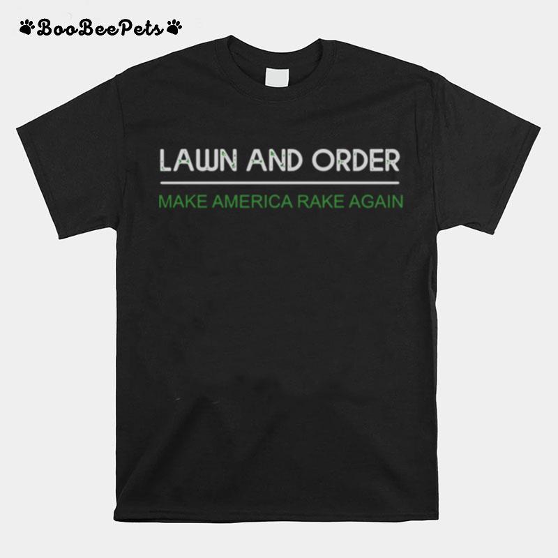 Lawn And Order Make America Rake Again T-Shirt