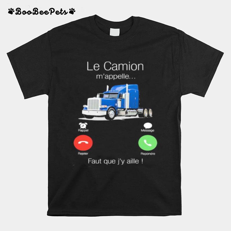 Le Camion Mappelle Faut Que Jy Aille T-Shirt