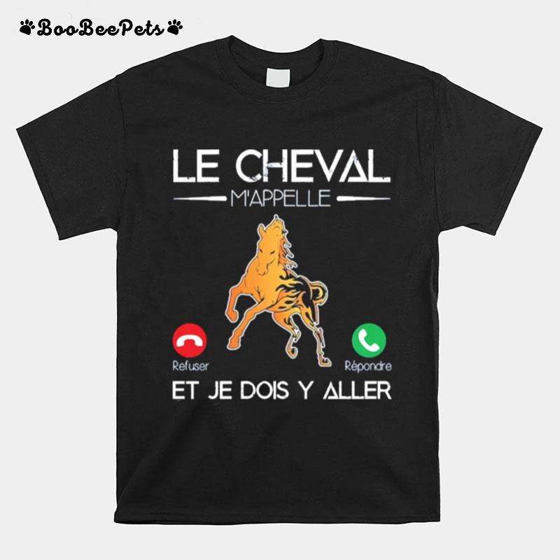 Le Cheval Mappelle Et Je Dois Y Aller T-Shirt