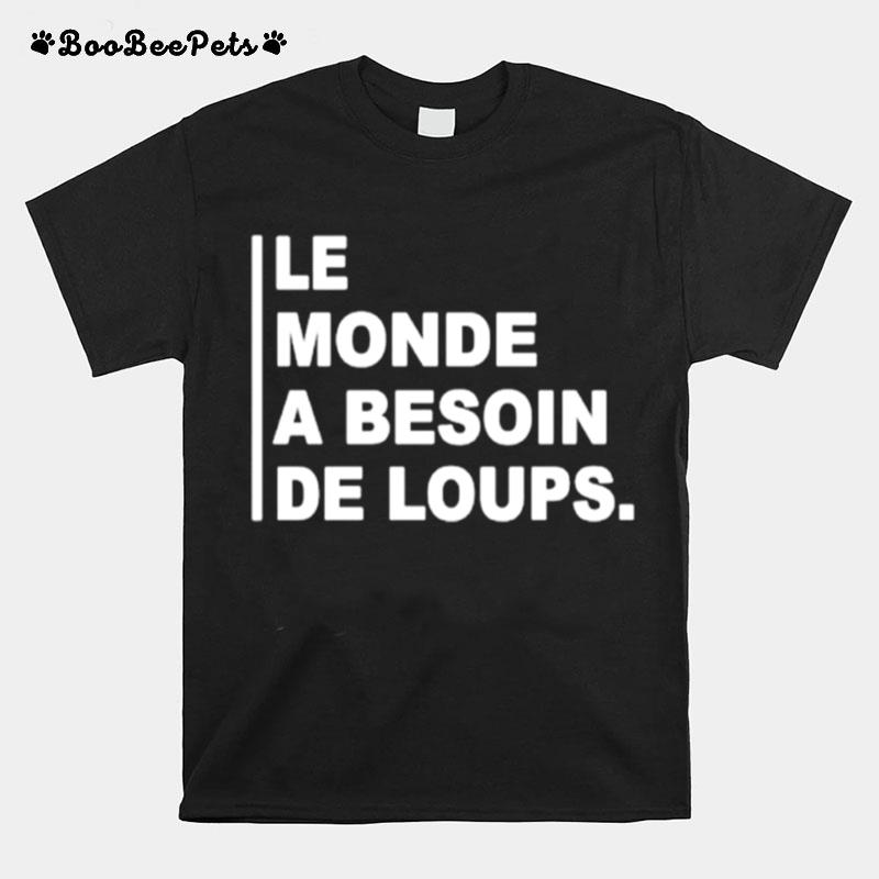 Le Monde A Besoin De Loups T-Shirt