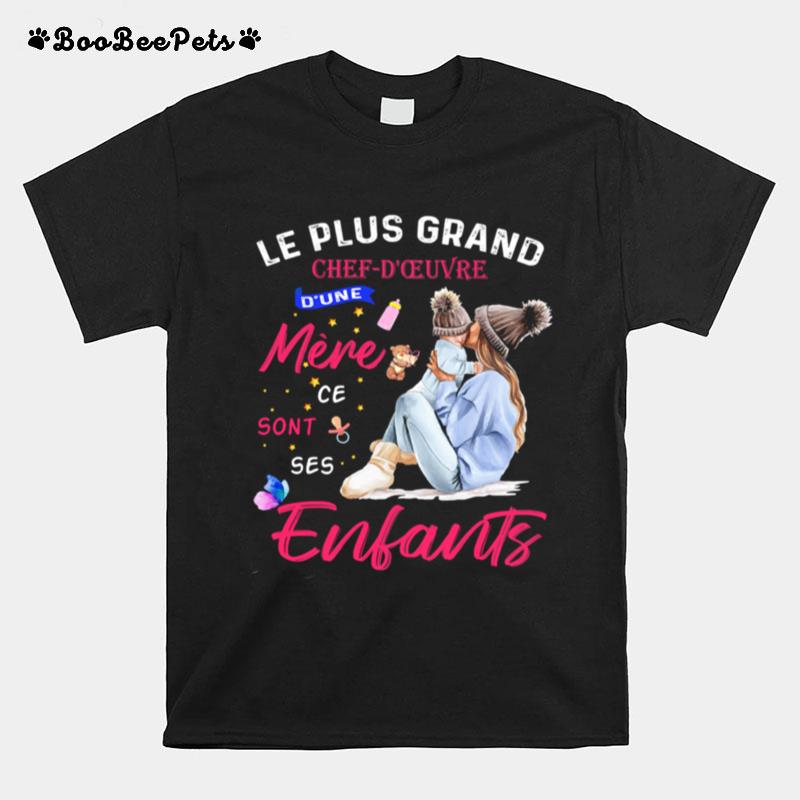 Le Plus Grand Chef Doeuvre Dune Mere Ce Sont Ses Enfants T-Shirt