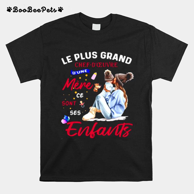 Le Plus Grand Chef Doeuvre Dune Mere Ce Sont Ses Enlarts T-Shirt