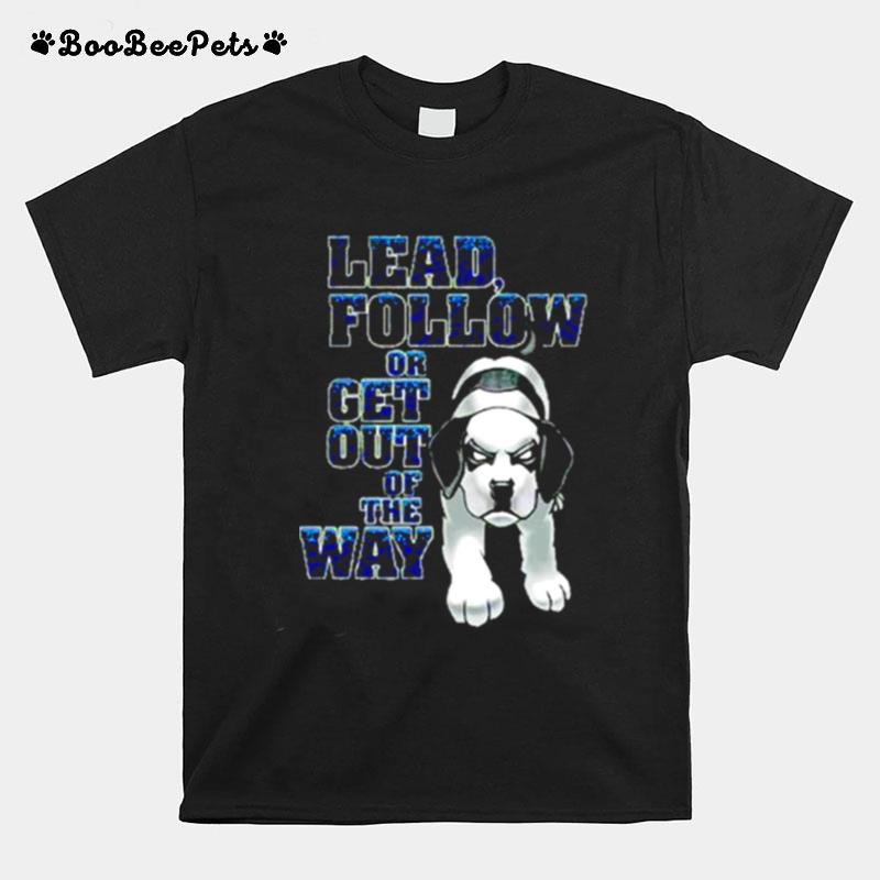 Lead Follow Or Get Out Of The Way Big Dog T-Shirt