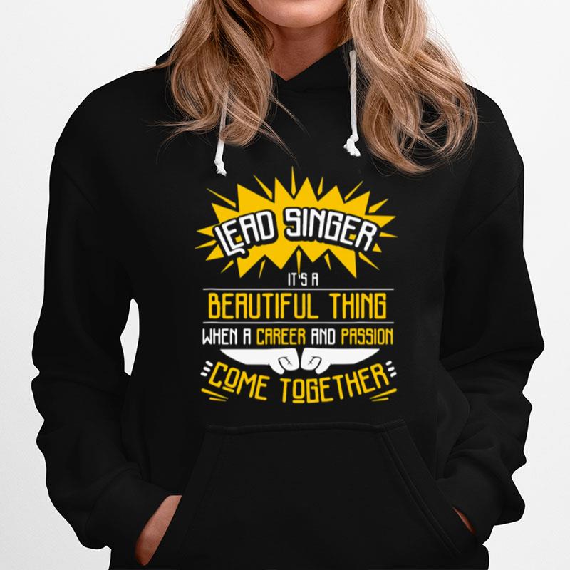 Lead Singer Its A Beautiful Thing When A Career And Passion Come Together Hoodie