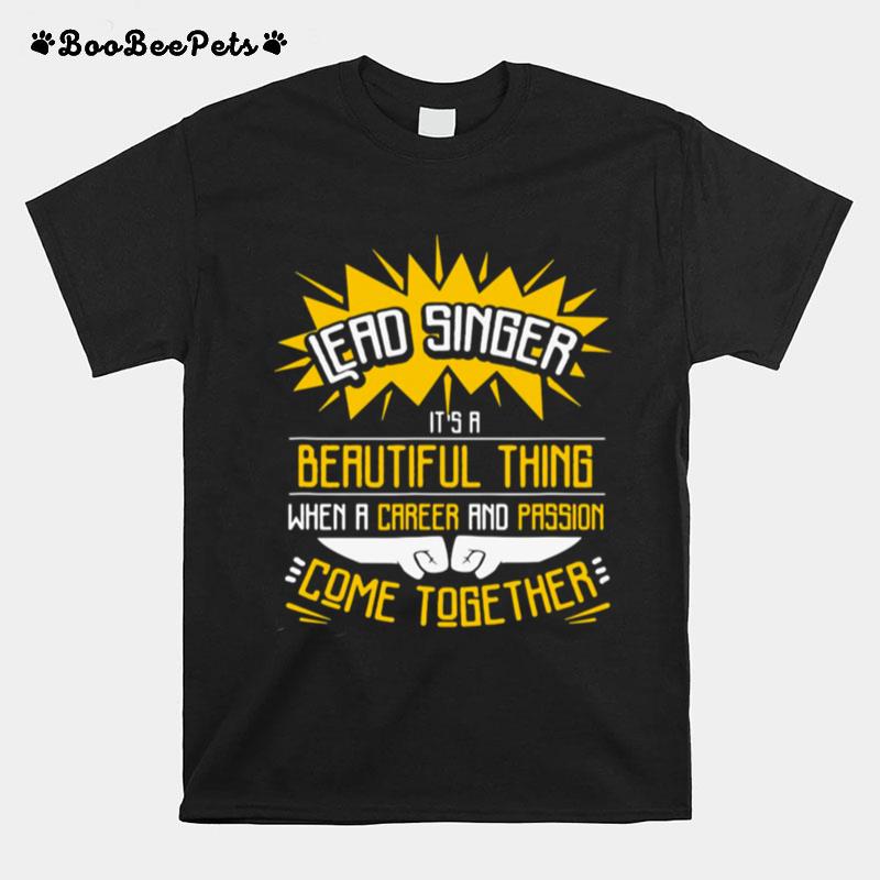 Lead Singer Its A Beautiful Thing When A Career And Passion Come Together T-Shirt
