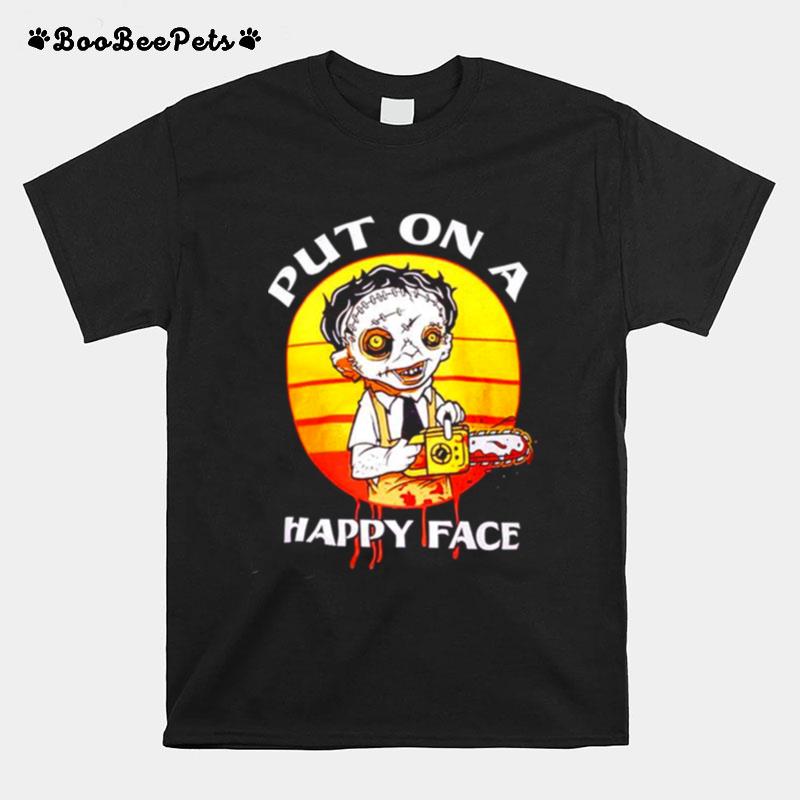 Leatherface Put On A Happy Face Texas Chainsaw Massacre T-Shirt