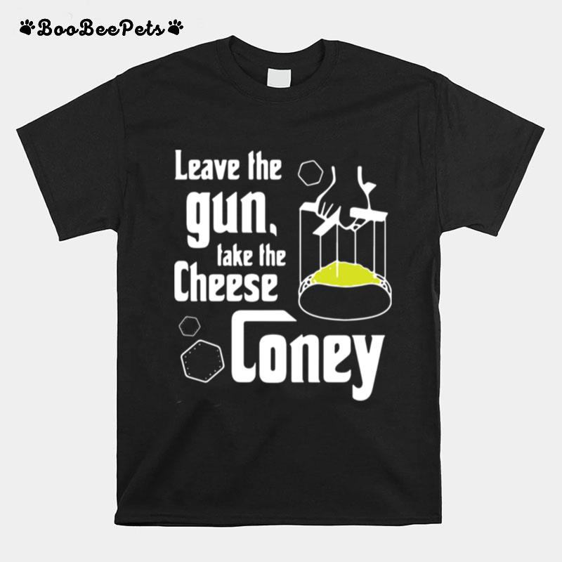Leave The Gun Take The Cheese Coney T-Shirt