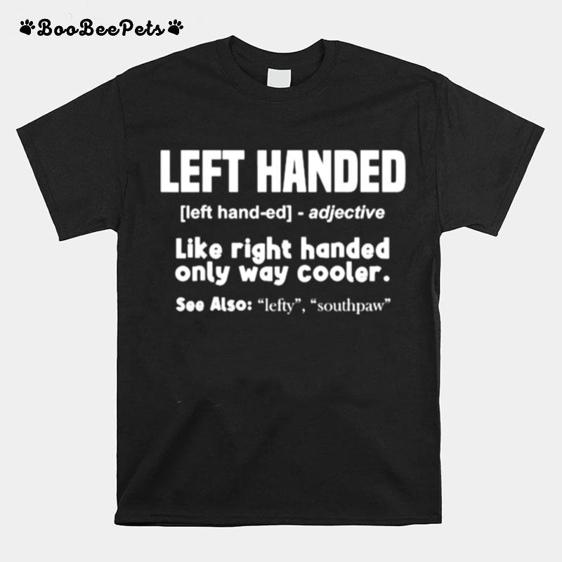 Left Handed Adj Llike Right Handed Only Way Cooler T-Shirt