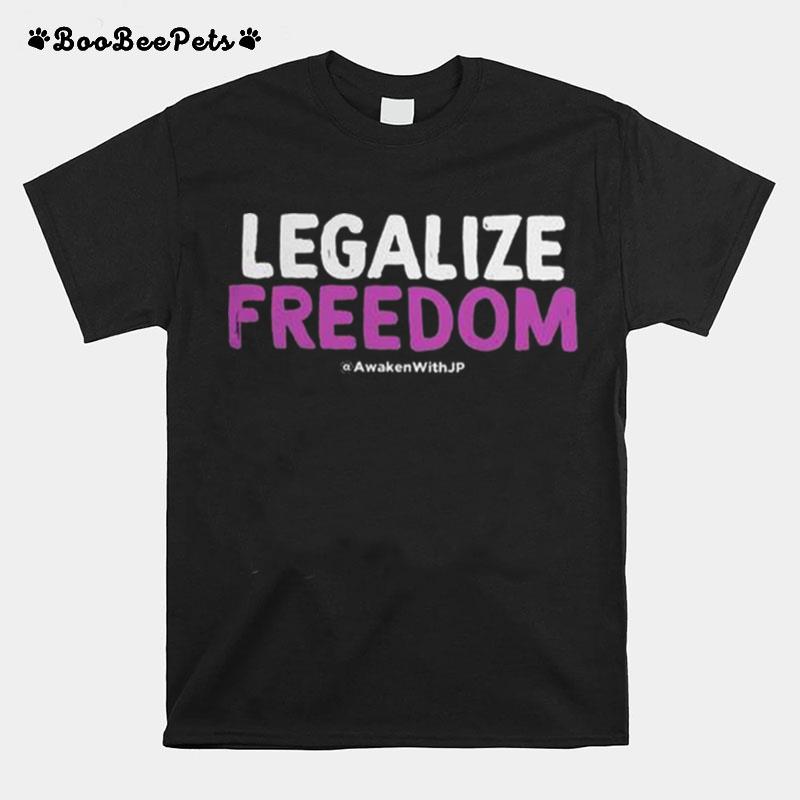 Legalize Freedom Awaken With Jp T-Shirt