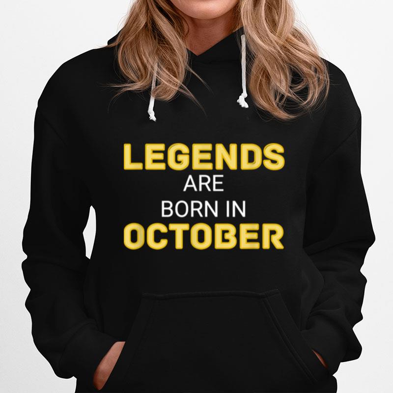 Legends Are Born In October October Legend Hoodie