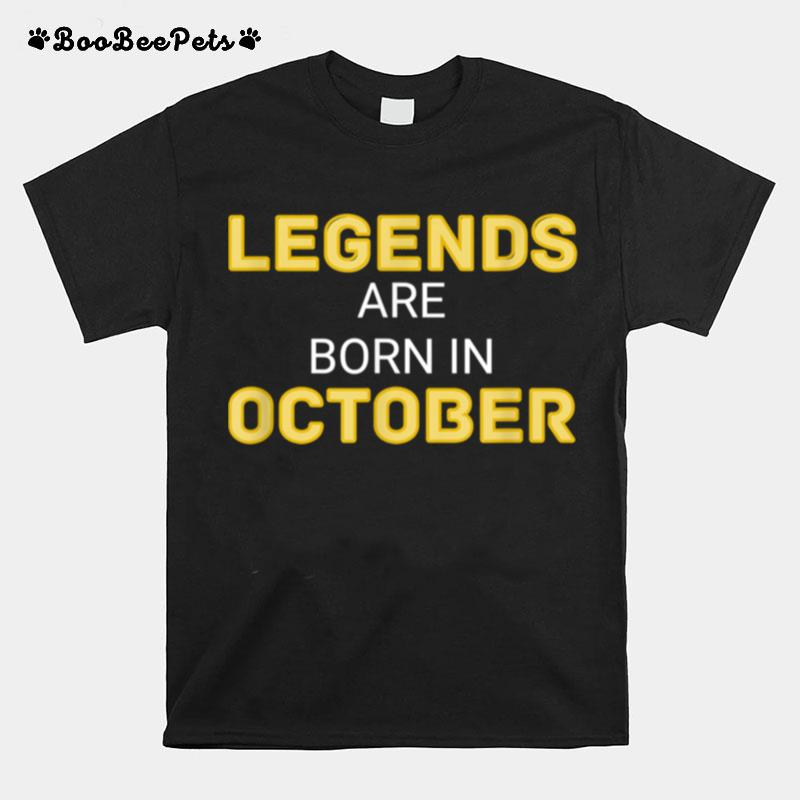 Legends Are Born In October October Legend T-Shirt