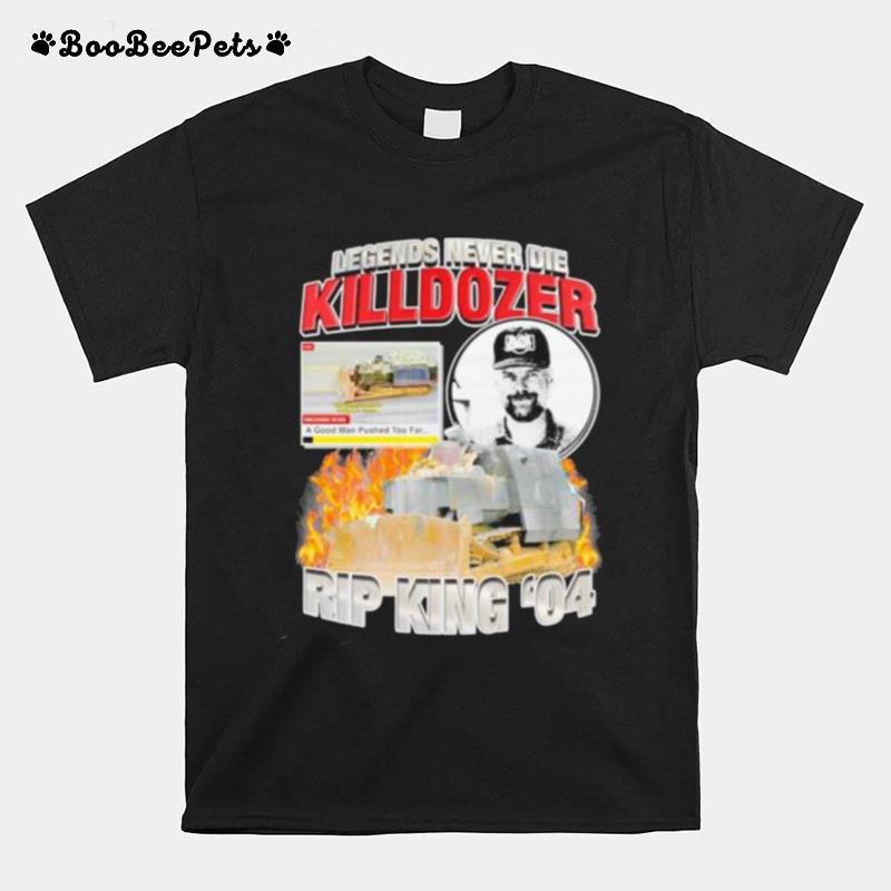Legends Never Die Killdozer Rip King 04 T-Shirt