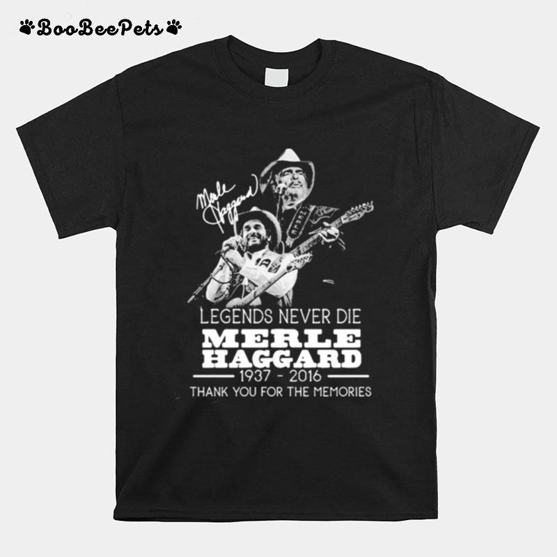 Legends Never Die Merle Haggard 1937 2016 Thank You For The Memories Signature T-Shirt