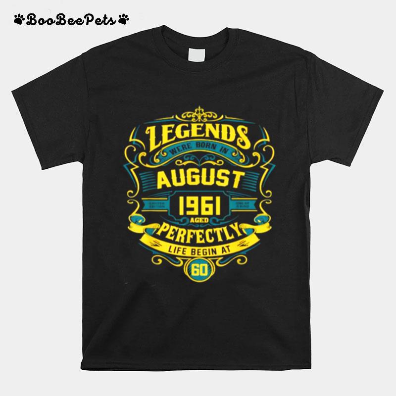 Legends Were Born In August 1961 Aged Perfectly Life Begin At T-Shirt