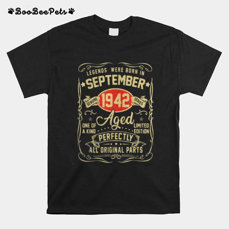 Legends Were Born In September 1942 Aged One Of A Kind Limited Edition Perfectly All Original Parts T-Shirt