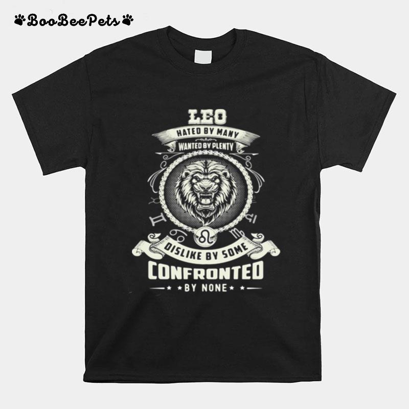 Leo Hated By Many Wanted By Plenty Dislike By Some Confronted By None T-Shirt