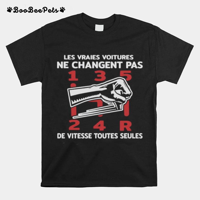 Les Vraies Voitures Ne Changent Pas De Vitesse Toutes Seules T-Shirt