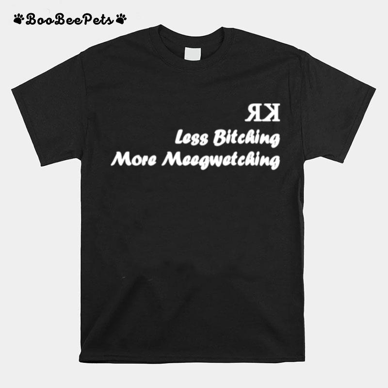 Less Bitching More Meegwetching T-Shirt