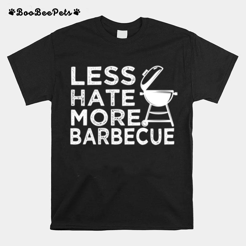 Less Hate More Bbq Barbecue Enthusiast Positive Attire T-Shirt