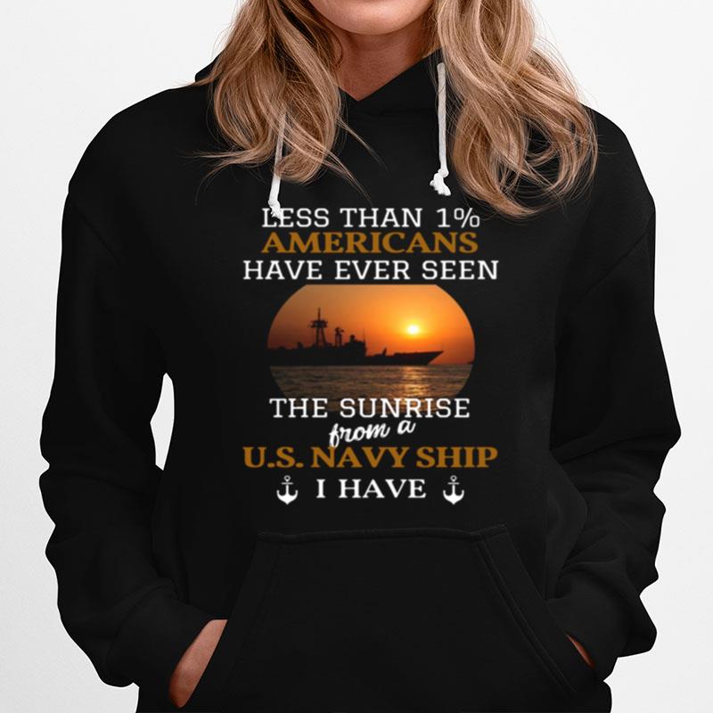 Less Than 1 Americans Have Ever Seen The Sunrise From A Us Navy Ship I Have Hoodie