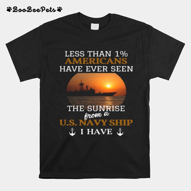 Less Than 1 Americans Have Ever Seen The Sunrise From A Us Navy Ship I Have T-Shirt