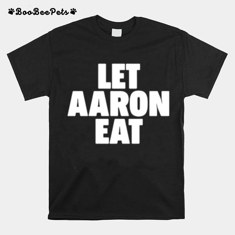 Let Aaron Eat T-Shirt