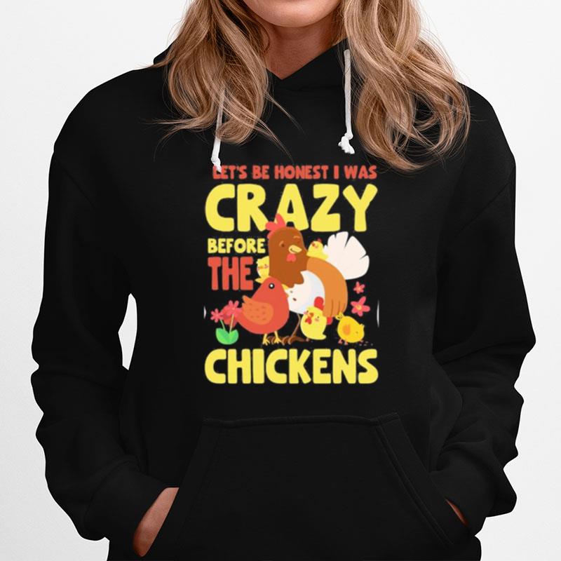 Let%E2%80%99S Be Honest I Was Crazy Before The Chickens Flower Hoodie