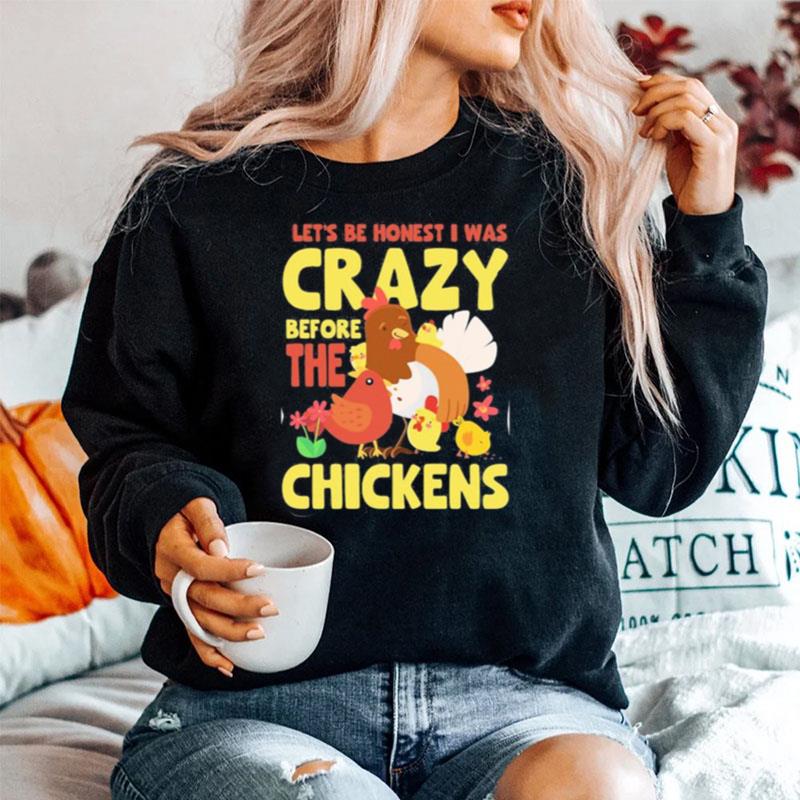 Let%E2%80%99S Be Honest I Was Crazy Before The Chickens Flower Sweater