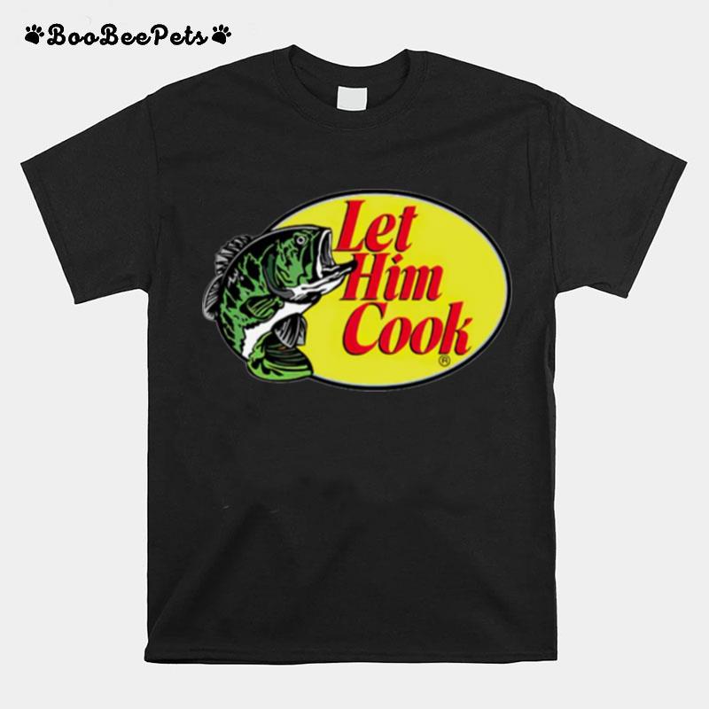 Let Him Cook Fishing T-Shirt