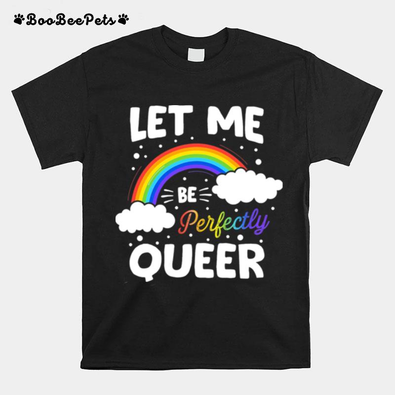 Let Me Be Perfectly Queer Human Pride Gay Pride Flag Bisexual T-Shirt