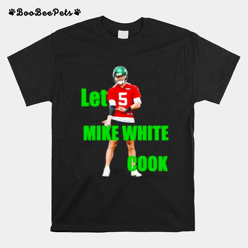 Let Mike White Cook T-Shirt