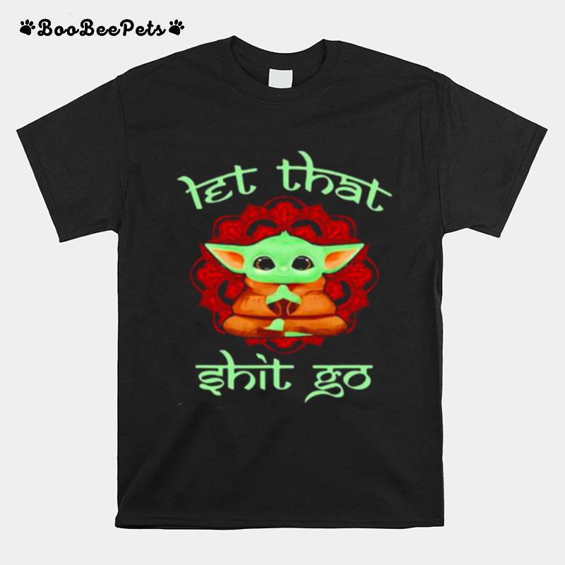 Let That Shit Go Baby Yoda Yoga T-Shirt