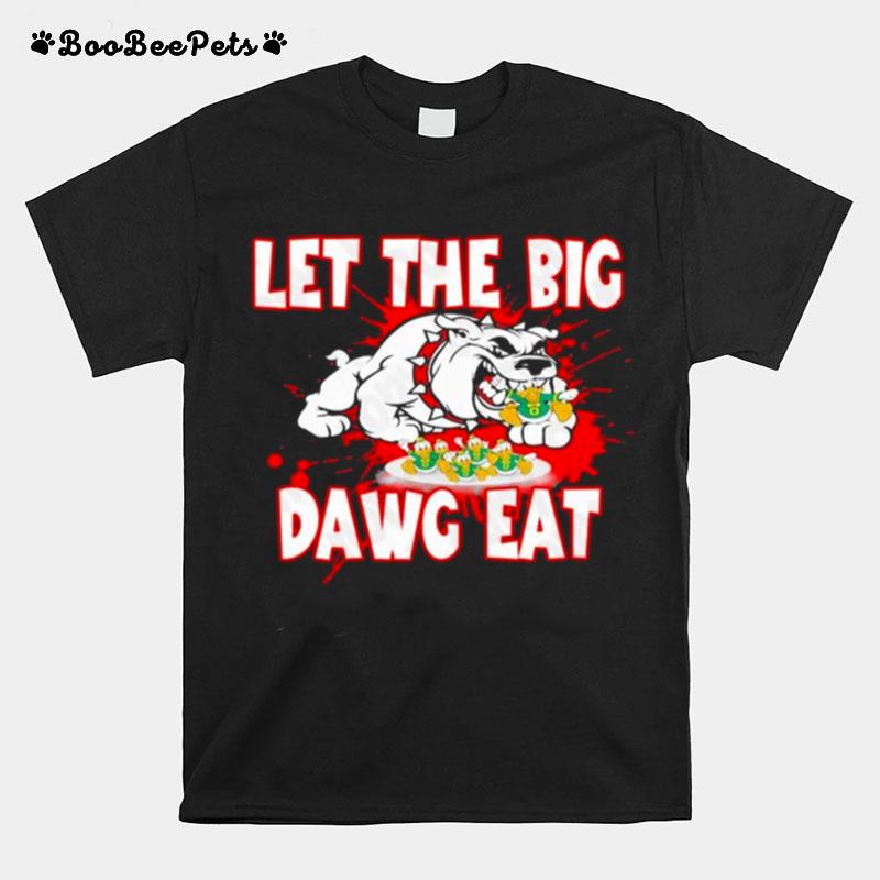 Let The Big Dawg Eat Georgia Bulldog Vs Oregon 2022 T-Shirt