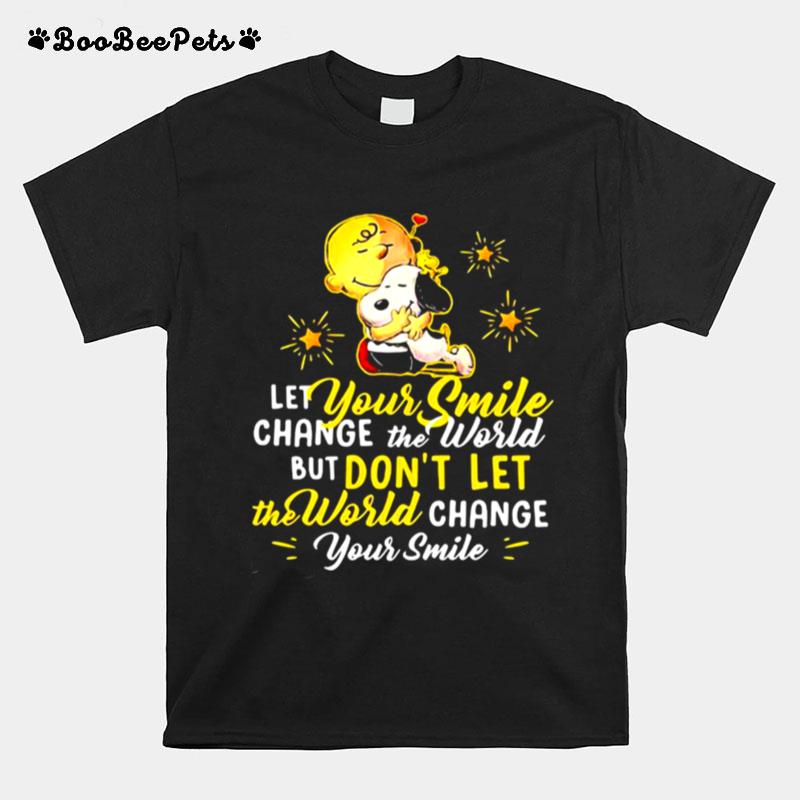 Let Your Smile Change The World But Dont Let The World Change Peanuts Snoopy T-Shirt