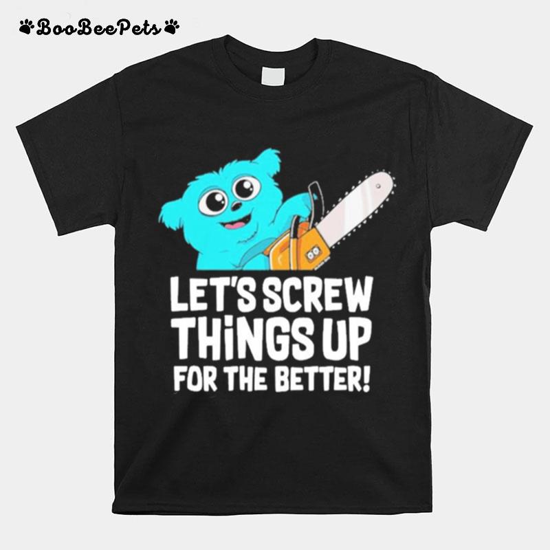 Lets Crew Things Up For The Better T-Shirt