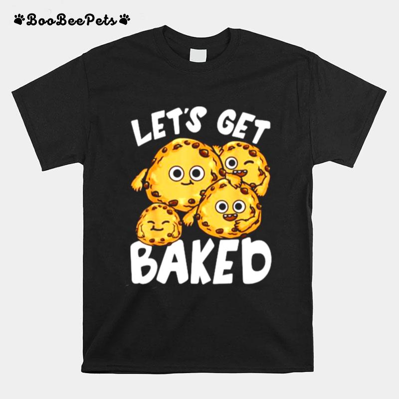 Lets Get Baked Cookie Lover Pun Joke T-Shirt