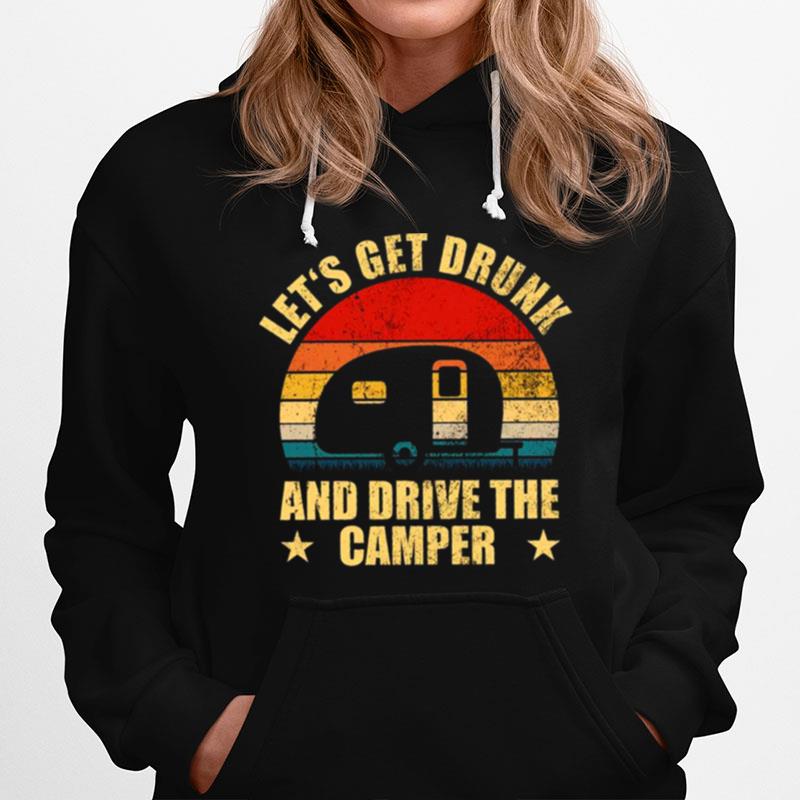 Lets Get Drunk And Drive The Camper Hoodie