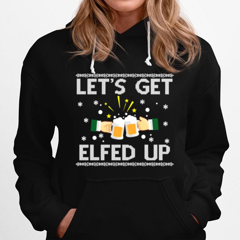 Lets Get Elfed Up Holiday Drinking Christmas Hoodie